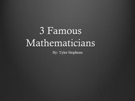 3 Famous Mathematicians