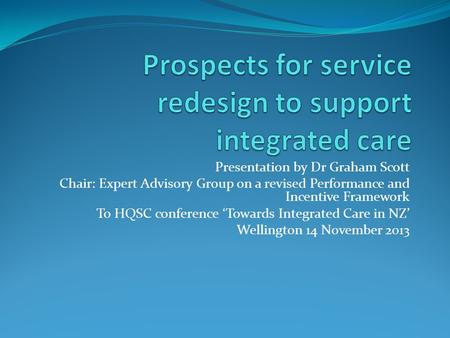 Presentation by Dr Graham Scott Chair: Expert Advisory Group on a revised Performance and Incentive Framework To HQSC conference ‘Towards Integrated Care.