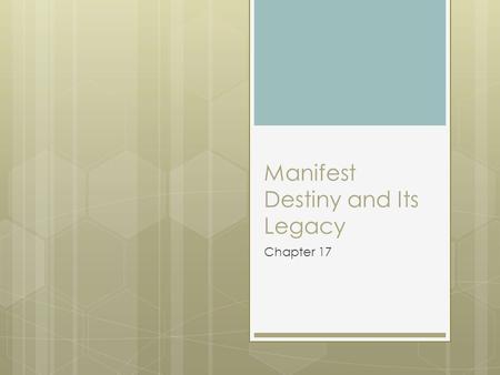 Manifest Destiny and Its Legacy Chapter 17. Harrison (president for a minute)  Within a month of becoming president, Harrison caught a cold that developed.