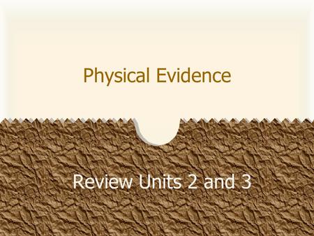 Review Units 2 and 3 Physical Evidence. What does the 1 st officer at the scene need to do after obtaining medical assistance? Secure the Scene Physical.