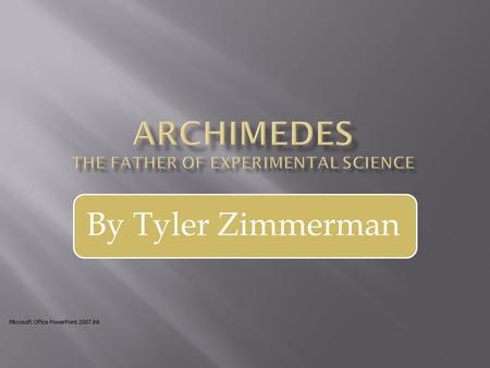 By Tyler Zimmerman.  Archimedes was born around 287 B.C. in Syracuse, a town in the Greek colony of Sicily. His father was the astronomer Phidias. 