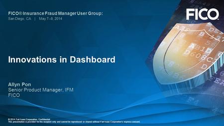 © 2014 Fair Isaac Corporation. Confidential. This presentation is provided for the recipient only and cannot be reproduced or shared without Fair Isaac.