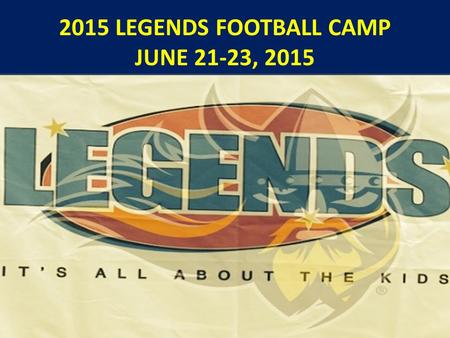 2015 LEGENDS FOOTBALL CAMP JUNE 21-23, 2015