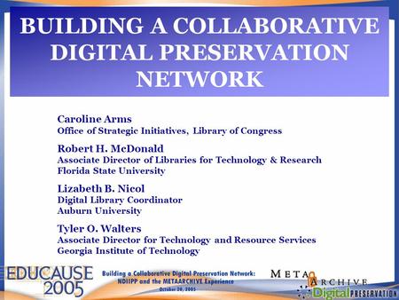 BUILDING A COLLABORATIVE DIGITAL PRESERVATION NETWORK Caroline Arms Office of Strategic Initiatives, Library of Congress Robert H. McDonald Associate Director.