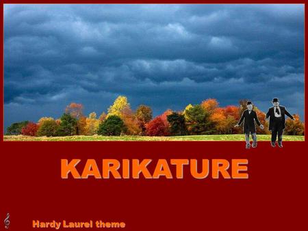 KARIKATURE Hardy Laurel theme 00:44 = 044 sec.