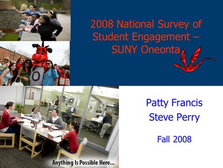 2008 National Survey of Student Engagement – SUNY Oneonta Patty Francis Steve Perry Fall 2008.