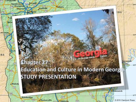 Chapter 27: Education and Culture in Modern Georgia STUDY PRESENTATION © 2010 Clairmont Press.