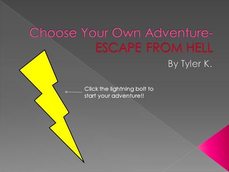 Click the lightning bolt to start your adventure!!