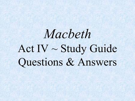 Macbeth Act IV ~ Study Guide Questions & Answers