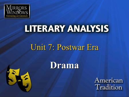 Unit 7: Postwar Era Drama. Drama, instead of telling us the whole of a man’s life, must place him in such a situation, tie such a knot, that when it is.