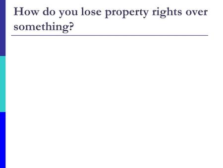 How do you lose property rights over something?. Example 5 A county ordinance requires houses to be set back 5 feet from the property line. Joe Potatoes.