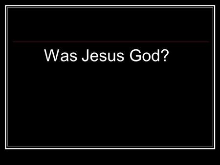 Was Jesus God?. John 10:30-31 “'I and the Father are one.' Again the Jews picked up stones to stone Him”