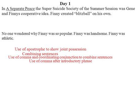 Day 1 Use of comma after introductory phrase Use of apostrophe to show joint possession Use of comma and coordinating conjunction to combine sentences.