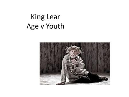 King Lear Age v Youth.