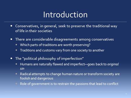 Introduction Conservatives, in general, seek to preserve the traditional way of life in their societies There are considerable disagreements among conservatives.