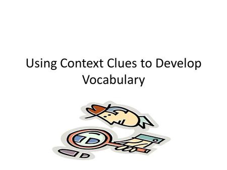 Using Context Clues to Develop Vocabulary. Under her guidance, we learned how to use the snorkeling equipment The root word in guidance Means a.To be.