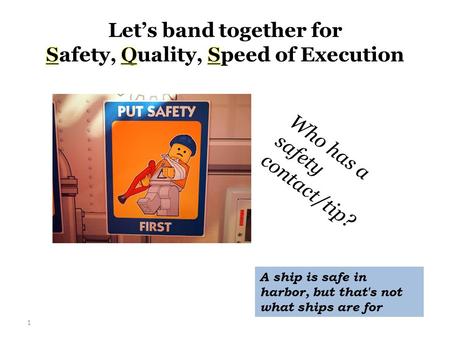 1 Who has a safety contact/tip? A ship is safe in harbor, but that's not what ships are for.