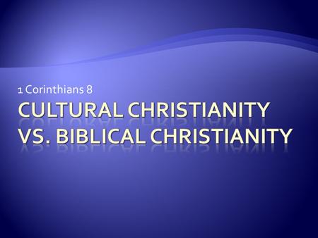 1 Corinthians 8.  “Too uptight for me…”  “Too judgmental…”  “Too many rituals…”  “I’m not the religious type…”  “I don’t have time for it…”