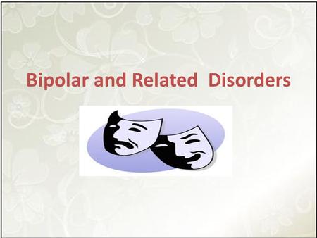 Bipolar and Related Disorders. Bipolar & Related Disorders – Bipolar I disorder – Bipolar II disorder – Cyclothymic disorder – Substance induced bipolar.