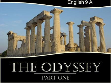 English 9 A The Odyssey Part One.