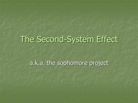 The Second-System Effect a.k.a. the sophomore project.