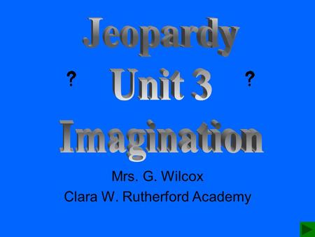 Mrs. G. Wilcox Clara W. Rutherford Academy X Back to Rules Students will divide into equal teams. The first team will select a category and a point value.