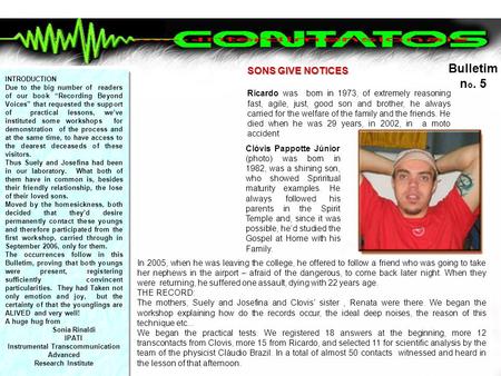 Bulletim n o. 5 SONS GIVE NOTICES Ricardo was born in 1973, of extremely reasoning fast, agile, just, good son and brother, he always carried for the.