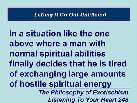 The Philosophy of Exotischism Listening To Your Heart 248 In a situation like the one above where a man with normal spiritual abilities finally decides.