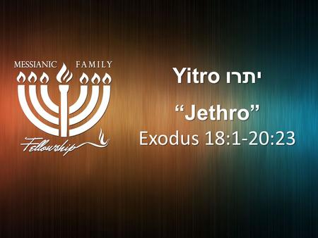 Yitro יתרו “Jethro” Exodus 18:1-20:23. What was Jethro’s advice to Moses? What is Time Management? What does the Bible say about time? How can we be.