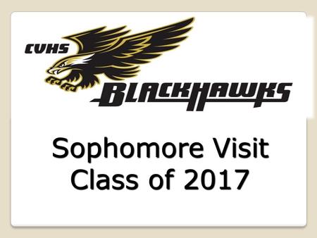 Sophomore Visit Class of 2017. Progress Report DatesProgress Report Dates Graduation RequirementsGraduation Requirements TranscriptTranscript Options.