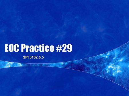 EOC Practice #29 SPI 3102.5.5. EOC Practice #29 Determine theoretical and/or experimental probability of an event and/or its complement including using.