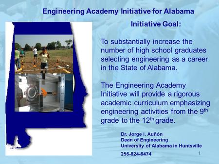 1 Initiative Goal: To substantially increase the number of high school graduates selecting engineering as a career in the State of Alabama. The Engineering.