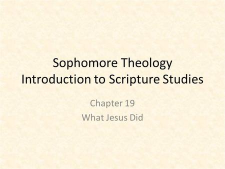 Sophomore Theology Introduction to Scripture Studies Chapter 19 What Jesus Did.