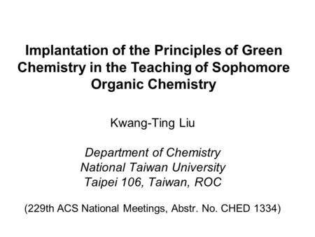 Kwang-Ting Liu Department of Chemistry National Taiwan University Taipei 106, Taiwan, ROC (229th ACS National Meetings, Abstr. No. CHED 1334) Implantation.