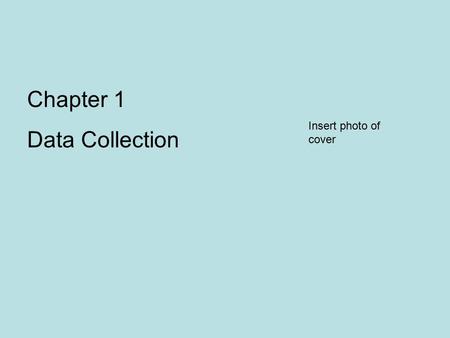 Chapter 1 Data Collection Insert photo of cover. Section 1.1 Introduction to the Practice of Statistics Objectives 1.Define statistics and statistical.