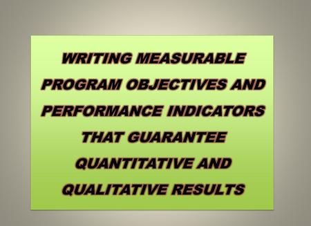 THIS WORKSHOP WILL ADDRESS WHY THE FOLLOWING ARE IMPORTANT: 1. A comprehensive rationale for funding; 2. Measurable objectives and performance indicators/performance.