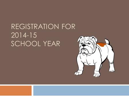 REGISTRATION FOR 2014-15 SCHOOL YEAR. Purpose  Explain scheduling process  Review Timeline  Distribute registration materials 1. Course Selection Sheet.