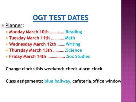  Planner:  Monday March 10th …………. Reading  Tuesday March 11th ………… Math  Wednesday March 12th …….Writing  Thursday March 13th ………..Science  Friday.