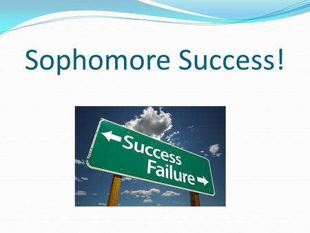 Sophomore Success!. Promotion…. To be promoted to the next grade level…. To be a Junior=13 credits To be a Senior=19 credits Athletic Eligibility/Driver’s.