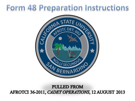 1.Must be completed prior to the end of your first term in ROTC. 2.The Form 48 is a “road map” that outlines ALL your academic classes until graduation.