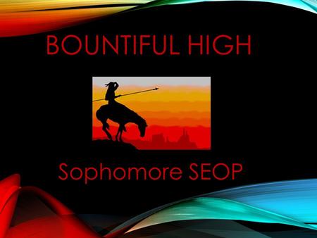 BOUNTIFUL HIGH Sophomore SEOP. COUNSELORS Mrs. Watts:A-D Mrs. Willard:E-J Mr. Mortensen:K-Q Mr. Munk:R-Z.