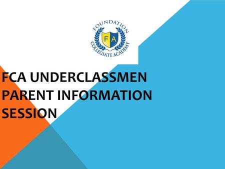 FCA UNDERCLASSMEN PARENT INFORMATION SESSION. OBJECTIVES10TH GRADE INFORMATION NIGHT What are graduation requirements? New Jersey College GPA averages?