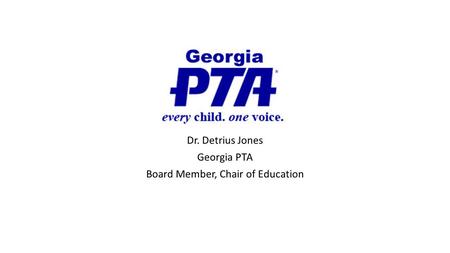 Dr. Detrius Jones Georgia PTA Board Member, Chair of Education.