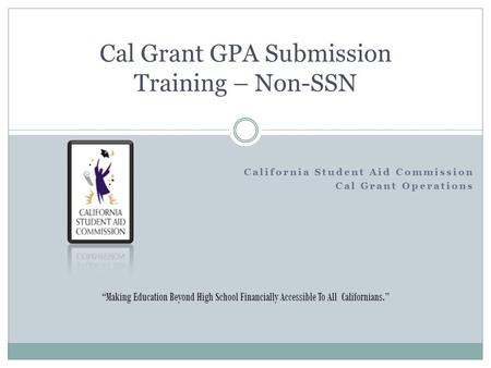 Cal Grant GPA Submission Training – Non-SSN