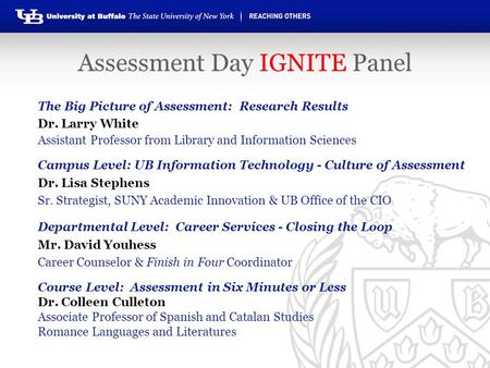 The Big Picture of Assessment: Research Results Dr. Larry White Assistant Professor from Library and Information Sciences Campus Level: UB Information.