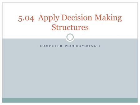 5.04 Apply Decision Making Structures