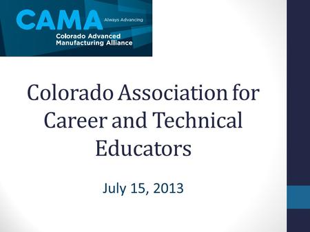 Colorado Association for Career and Technical Educators July 15, 2013.