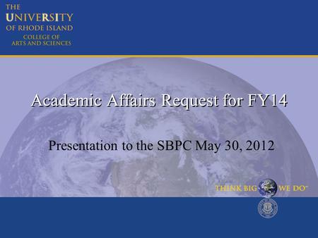 Academic Affairs Request for FY14 Presentation to the SBPC May 30, 2012.