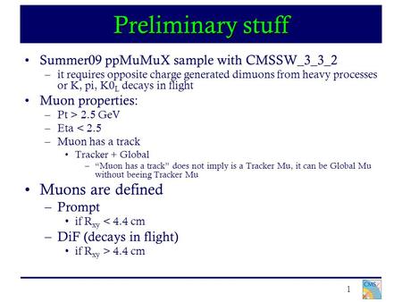 1 Preliminary stuff Summer09 ppMuMuX sample with CMSSW_3_3_2 –it requires opposite charge generated dimuons from heavy processes or K, pi, K0 L decays.