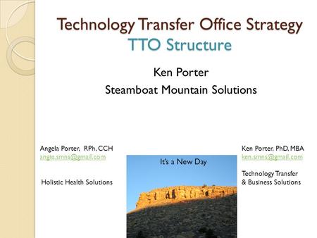 Technology Transfer Office Strategy TTO Structure Ken Porter Steamboat Mountain Solutions Angela Porter, RPh, CCH Holistic Health.